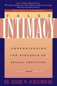 Title: False Intimacy: Understanding the Struggle of Sexual Addiction, Author: Harry Schaumburg