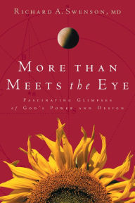 Title: More Than Meets the Eye: Fascinating Glimpses of God's Power and Design, Author: Richard Swenson