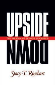 Title: Upside Down: The Paradox of Servant Leadership, Author: Stacy Rinehart