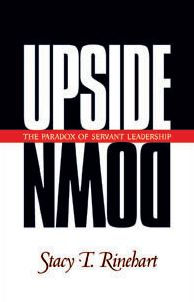 Upside Down: The Paradox of Servant Leadership