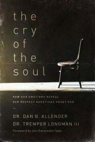 Title: The Cry of the Soul: How Our Emotions Reveal Our Deepest Questions about God, Author: Dan Allender