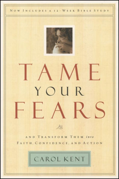 Tame Your Fears: and Transform Them into Faith, Confidence, Action