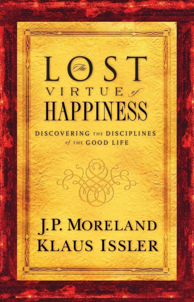 Lost Virtue of Happiness: Discovering the Disciplines Good Life