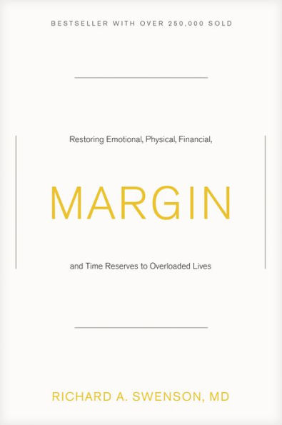 Margin: Restoring Emotional, Physical, Financial, and Time Reserves to Overloaded Lives