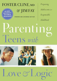 Title: Parenting Teens with Love and Logic: Preparing Adolescents for Responsible Adulthood, Author: Foster Cline