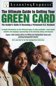 Title: The Ultimate Guide to Getting Your Green Card, Author: LearningExpress LLC Editors