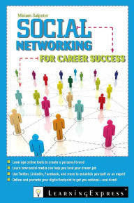 Title: Social Networking for Career Success: Using Online Tools to Create a Personal Brand, Author: Miriam Salpeter