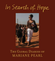 Title: In Search of Hope: The Global Diaries of Mariane Pearl, Author: Mariane Pearl