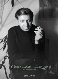 Title: Callas Kissed Me... Lenny Too!, Author: John Gruen