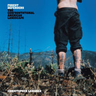 Title: Forest Defenders: The Confrontational American Landscape, Author: Christopher LaMarca