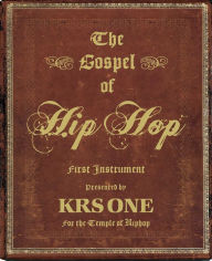 Title: The Gospel of Hip Hop: The First Instrument, Author: KRS-One