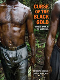 Title: Curse of the Black Gold: 50 Years of Oil in The Niger Delta, Author: Ed Kashi