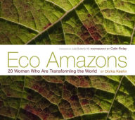 Title: Eco Amazons: 20 Women Who Are Transforming the World, Author: Dorka Keehn