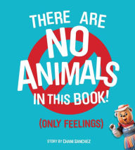 Title: There Are No Animals in This Book (Only Feelings), Author: Chani Sanchez