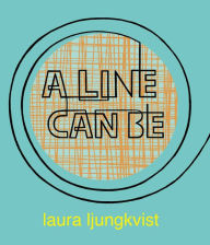 Title: A Line Can Be . . ., Author: Laura Ljungkvist