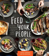 Title: Feed Your People: Big-Batch, Big-Hearted Cooking and Recipes to Gather Around, Author: Leslie Jonath