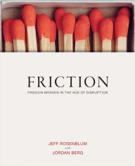 Title: Friction: Passion Brands in the Age of Disruption, Author: Jeff Rosenblum
