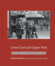 Title: Lower East and Upper West: New York City Photographs 1957-1968, Author: Jonathan Brand