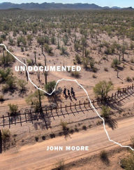 Title: Undocumented: Immigration and the Militarization of the United States-Mexico Border, Author: John Moore
