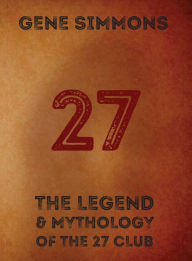 Title: 27: The Legend and Mythology of the 27 Club, Author: Gene Simmons