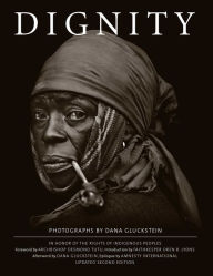 Title: DIGNITY: In Honor of the Rights of Indigenous Peoples, Updated Second Edition, Author: Dana Gluckstein