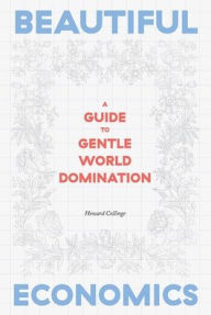 Electronics circuit book free download Beautiful Economics: A Guide to Gentle World Domination by Howard Collinge