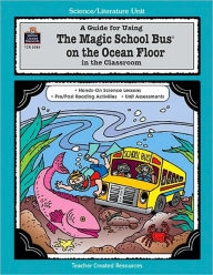 Title: A Guide for Using the Magic School Bus on the Ocean Floor in the Classroom, Author: Ruth Young
