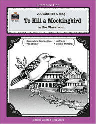 Title: A Guide for Using to Kill a Mockingbird in the Classroom, Author: Mari Lu Robbins