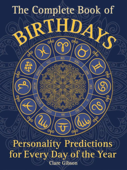 the Complete Book of Birthdays: Personality Predictions for Every Day Year
