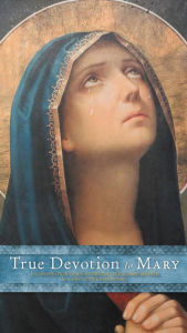 Title: True Devotion to Mary: A Consecration to Jesus Through the Blessed Mother, Author: Saint Louis de Montfort