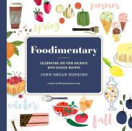 Title: Foodimentary: Celebrating 365 Food Holidays with Classic Recipes, Author: John-Bryan Hopkins