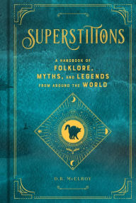 Best ebooks free download Superstitions: A Handbook of Folklore, Myths, and Legends from around the World RTF MOBI ePub by D.R. McElroy English version