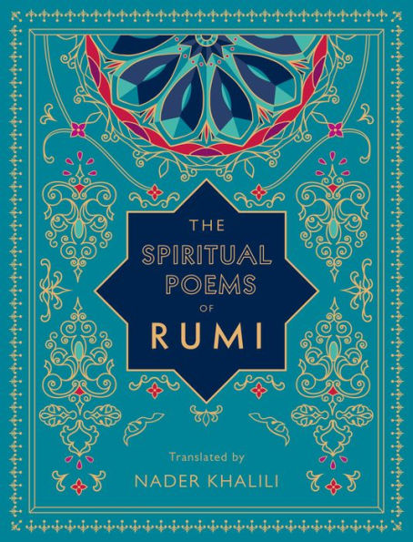 The Spiritual Poems of Rumi: Translated by Nader Khalili