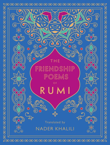 The Friendship Poems of Rumi: Translated by Nader Khalili