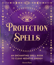 Download ebooks in pdf format free Protection Spells: An Enchanting Spell Book to Clear Negative Energy 9781577153122 ePub iBook MOBI (English literature)
