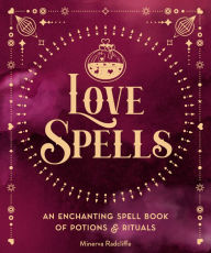 Free downloadable books for pc Love Spells: An Enchanting Spell Book of Potions & Rituals (English Edition) 9781577153146  by Minerva Radcliffe, Minerva Radcliffe