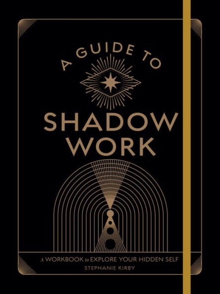 A Guide to Shadow Work: A Workbook to Explore Your Hidden Self
