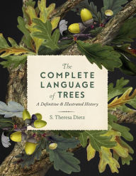 Title: The Complete Language of Trees: A Definitive and Illustrated History, Author: S. Theresa Dietz