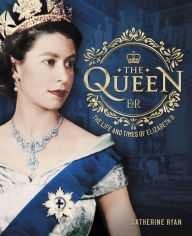 Title: The Queen: The Life and Times of Elizabeth II, Author: Catherine Ryan