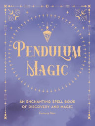 Title: Pendulum Magic: An Enchanting Divination Book of Discovery and Magic, Author: Fortuna Noir