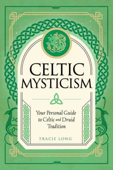 Celtic Mysticism: Your Personal Guide to Celtic and Druid Tradition