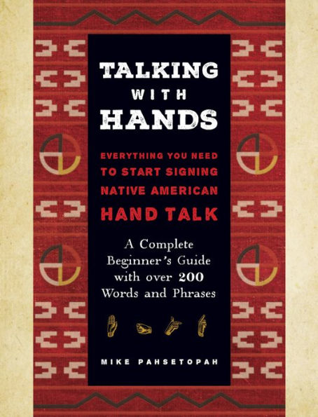 Talking with Hands: Everything You Need to Start Signing Native American Hand Talk - A Complete Beginner's Guide with over 200 Words and Phrases