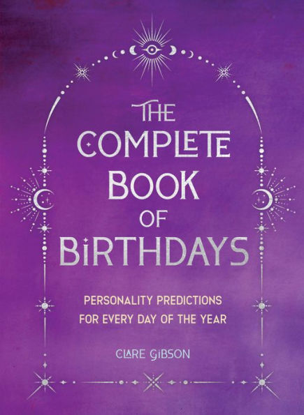 The Complete Book of Birthdays - Gift Edition: Personality Predictions for Every Day of the Year