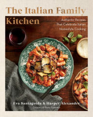 Free download bookworm nederlands The Italian Family Kitchen: Authentic Recipes That Celebrate Homestyle Italian Cooking in English 9781577154327