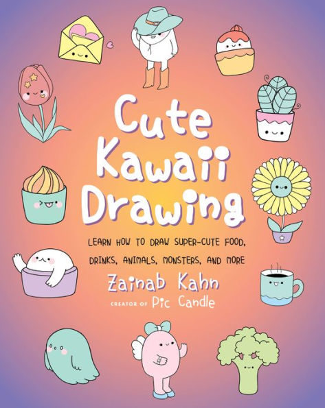 Cute Kawaii Drawing: Draw Super-Cute Food, Drinks, Animals, Monsters, and More