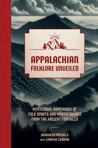 Free ebooks for pc download Appalachian Folklore Unveiled: Mysterious Happenings of Folk Spirits and Mystic Shades from the Ancient Foothills by Darkness Prevails, Carman Carrion  English version