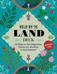 Title: Held by the Land Deck: 45 Ways to Use Indigenous Plants for Healing & Nourishment - Guidebook + Cards, Author: Leigh Joseph