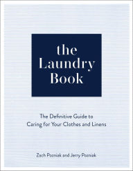 The Laundry Book: The Definitive Guide to Caring for Your Clothes and Linens