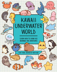 Title: Kawaii Underwater World: Learn How to Draw 80 Adorable Sea Creatures, Author: Olive Yong