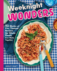 Free audio book mp3 download Weeknight Wonders: 52 Weeks of Fun, Themed Recipes the Whole Family Can Make Together by Ashley Craft